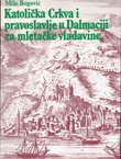 Katolička Crkva i pravoslavlje u Dalmaciji za mletačke vladavine (2.izd.) + Pogovor