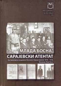 "Mlada Bosna" i Sarajevski atentat. Austrougarska vladavina Bosnom i Hercegovinom 1878.-1918.