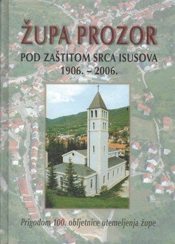 Župa Prozor pod zaštitom Srca Isusova 1906.-2006.