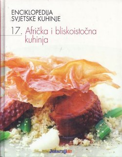 Enciklopedija svjetske kuhinje 17. Afrička i bliskoistočna kuhinja