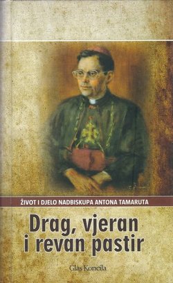Drag, vjeran i revan pastir. Život i djelo nadbiskupa Antona Tamaruta