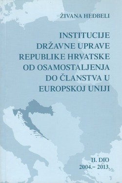 Institucije državne uprave Republike Hrvatske od osamostaljenja do članstva u Europskoj uniji II. 2004.-1013.