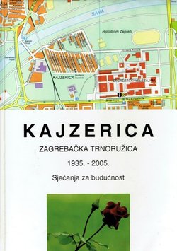 Kajzerica. Zagrebačka Trnoružica 1935.-2005. Sjećanja za budućnost