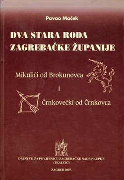 Dva stara roda Zagrebačke županije. Mikulići od Brokunovca i Črnkovečki od Črnkovca