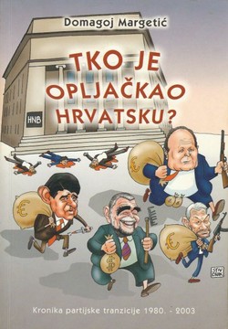 Tko je opljačkao Hrvatsku? Kronika partijske tranzicije 1980.-2003.