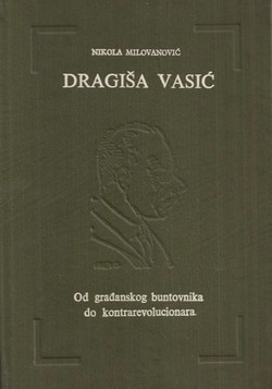 Dragiša Vasić. Od građanskog buntovnika do kontrarevolucionara
