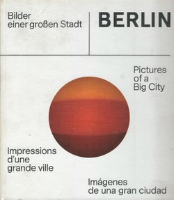 Berlin. Bilder einer grossen Stadt / Pictures of a Big City / Impressions d'une grande ville / Imagenes de una gran ciudad