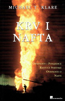 Krv i nafta. Opasnost i posljedice rastuće svjetske ovisnosti o nafti