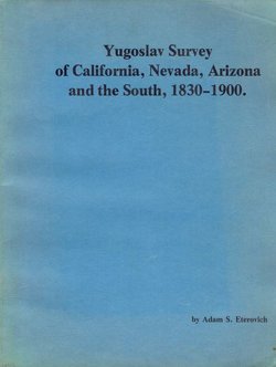 Yugoslav Survey of California, Nevada, Arizona and the South, 1830-1900.