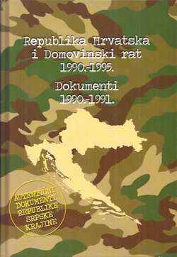 Republika Hrvatska i Domovinski rat 1990.-1995. Dokumenti. Knjiga 1. Oružana pobuna Srba u Hrvatskoj i agresija oružanih snaga SFRJ i srpskih paravojnih postrojbi na Republiku Hrvatsku (1990.-1991.)