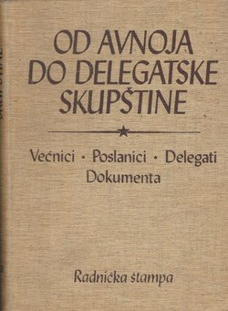 Od AVNOJ-a do delegatske Skupštine. Većnici. Poslanici. Delegati. Dokumenta