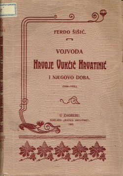 Vojvoda Hrvoje Vukčić Hrvatinić i njegovo doba (1350-1416.)