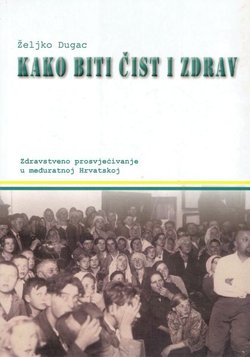 Kako biti čist i zdrav. Zdravstveno prosvjećivanje u međuratnoj Hrvatskoj