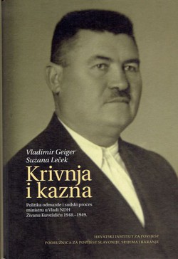 Krivnja i kazna. Politika odmazde i sudski proces ministru u Vladi NDH Živanu Kuveždiću 1948.-1949.