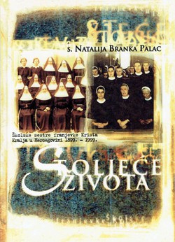 Stoljeća života. Školske sestre franjevke Krista Kralja u Hercegovini 1899.-1999.