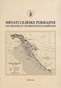 Hrvati i Ilirske pokrajine / Les Croates et les provinces illyriennes