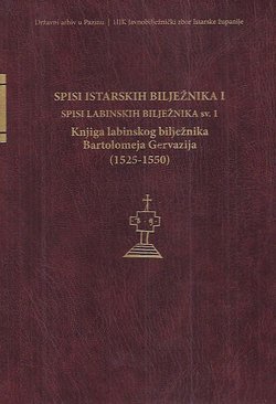 Spisi istarskih bilježnika I. Spisi labinskih bilježnika I. Knjiga labinskog bilježnika Bartolomeja Gervazija (1525-1550)