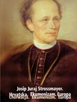Josip Juraj Strossmayer. Hrvatska. Ekumenizam. Europa / Chorwacja. Ekumenizm. Europa