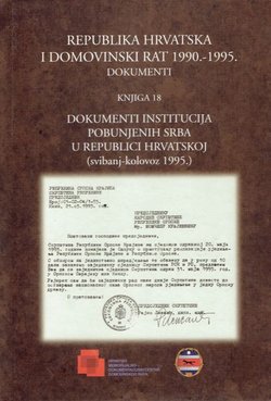 Republika Hrvatska i Domovinski rat 1990.-1995. Dokumenti. Knjiga 18. Dokumenti institucija pobunjenih Srba u Republici Hrvatskoj (svibanj-kolovoz 1995.)