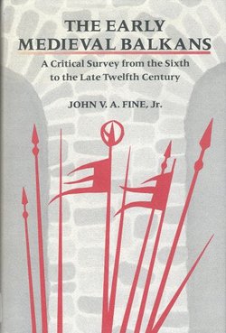 The Early Medieval Balkans. A Critical Survey from the Sixth to the Late Twelfth Century