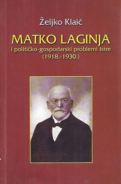 Matko Laginja i političko-gospodarski problemi Istre (1918.-1930.)