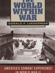 The World Within War. America's Combat Experience in World War II