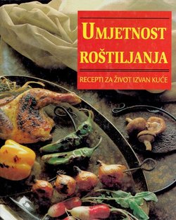 Umjetnost roštiljanja. Recepti za život izvan kuće