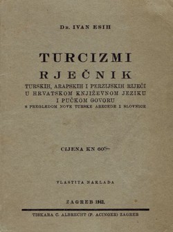 Turcizmi. Rječnik turskih, arapskih i perzijskih riječi u hrvatskom književnom jeziku i pučkom govoru