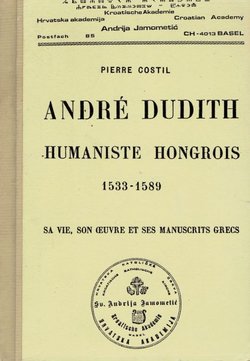 Andre Dudith humaniste hongrois 1533-1589. Sa vie, son oeuvre et ses manuscrits grecs (réimpression de 1935)