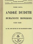 Andre Dudith humaniste hongrois 1533-1589. Sa vie, son oeuvre et ses manuscrits grecs (réimpression de 1935)