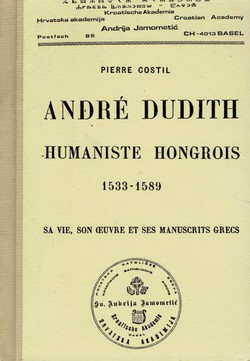 Andre Dudith humaniste hongrois 1533-1589. Sa vie, son oeuvre et ses manuscrits grecs (réimpression de 1935)
