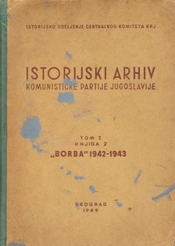 Istorijski arhiv Komunističke Partije Jugoslavije. Tom I. Knjiga 2. "Borba" 1942-1943
