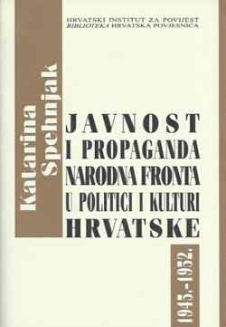Javnost i propaganda. Narodna fronta u politici i kulturi Hrvatske 1945.-1952.