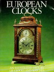 European Clocks. An Illustrated History of Clocks and Watches