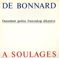Od Bonnarda do Soulagesa. Osamdeset godina francuskog slikarstva / De Bonnard a Soulages