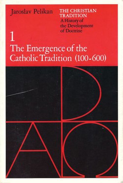 The Christian Tradition. A History of the Development of Doctrine 1. The Emergence of the Catholic Tradition (100-600)