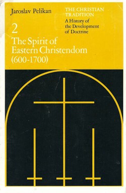 The Christian Tradition. A History of the Development of Doctrine 2. The Spirit of Eastern Christendom (600-1700)
