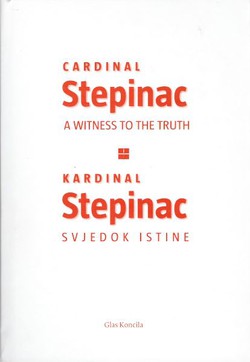Cardinal Stepinac. A Witness to the Truth / Kardinal Stepinac. Svjedok istine