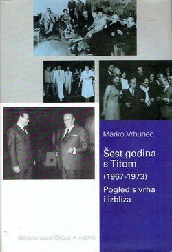 Šest godina s Titom (1967-1973). Pogled s vrha i izbliza