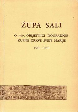 Župa Sali. O 400. obljetnici dogradnje župne crkve Svete Marije 1581-1981