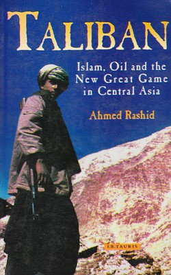 Taliban. Islam, Oil and the New Great Game in Central Asia