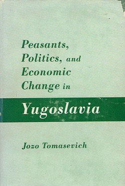 Peasants, Politics, and Economic Change in Yugoslavia