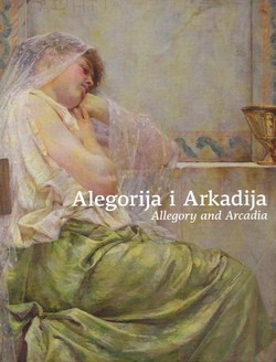 Alegorija i Arkadija. Antički motivi u umjetnosti hrvatske moderne / Alegory and Arcadia. Antique Motifs in Croatian Modernist Art
