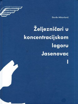 Željezničari u koncentracijskom logoru Jasenovac I. Radionica Zagreb Hrvatskih državnih željeznica