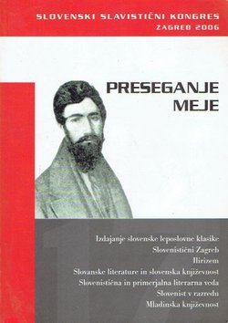 Preseganje meje. Slovenski slavistički kongres, Zagreb, 2006 (Zbornik Slavističnega društva Slovenije 17/2006)