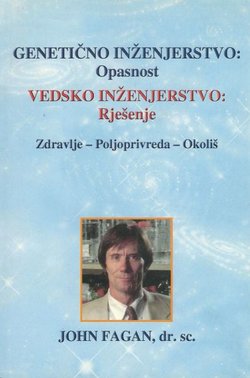 Genetičko inženjerstvo: Opasnost. Vedsko inženjerstvo: Rješenje. Zdravlje - Poljoprivreda - Okoliš