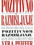 Pozitivno razmišljanje. Sve što ste oduvijek znali o pozitivnom razmišljanju, ali se niste usudili ostvariti