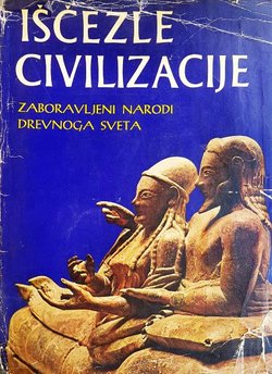 Iščezle civilizacije. Zaboravljeni narodi drevnoga sveta