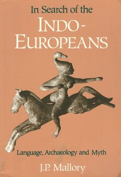 In Search of the Indo-Europeans. Language, Archaeology and Myth