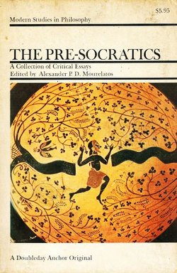 The Pre-Socratics. A Collection of Critical Essays
